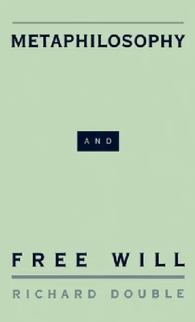 Metaphilosophy and Free Will by Richard Double