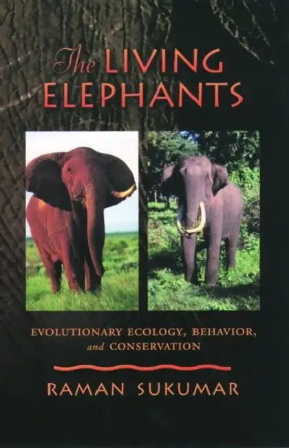 The Living Elephants: Evolutionary Ecology, Behaviour, and Conservation by Raman Sukumar, R. Sukumar