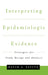 Interpreting Epidemiologic Evidence: Strategies for Study Design & Analysis by David A. Savitz