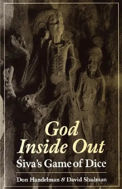 God Inside Out: 'Siva's Game of Dice by Don Handelman, Carmel Berkson, David Dean Shulman