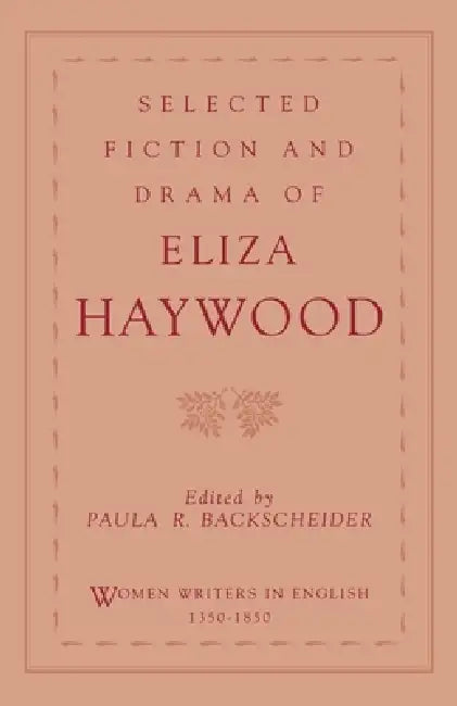 Selected Fiction and Drama of Eliza Haywood by Eliza Fowler Haywood, Paula R. Backscheider