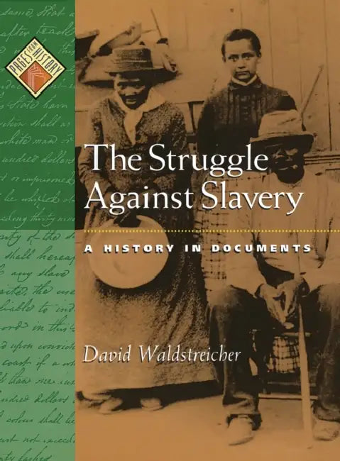The Struggle Against Slavery: A History in Documents by David Waldstreicher