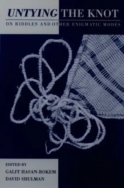 Untying the Knot: On Riddles and Other Enigmatic Modes by Galit Hasan-Rokem, David Dean Shulman