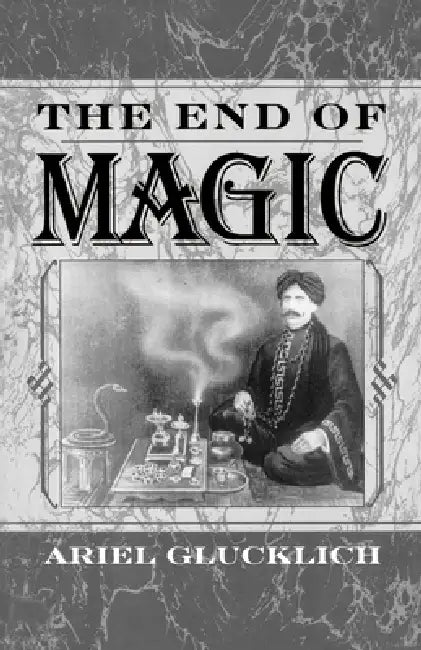 The End of Magic by Ariel Glucklich