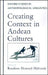 Creating Context in Andean Cultures by Rosaleen Howard-Malverde