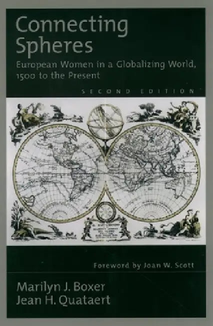Connecting Spheres: European Women in a Globalizing World, 1500 to the Present by Marilyn J. Boxer, Jean H. Quataert, Jean H. Quataert