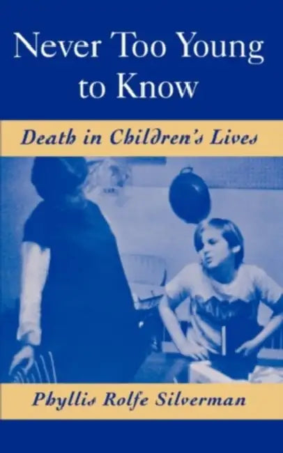 Never Too Young to Know: Death in Children's Lives by Phyllis Rolfe Silverman, Phyllis Rolfe-Silverman