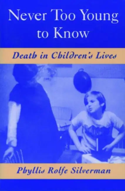 Never Too Young to Know: Death in Children's Lives by Phyllis Rolfe Silverman, Phyllis Rolfe-Silverman