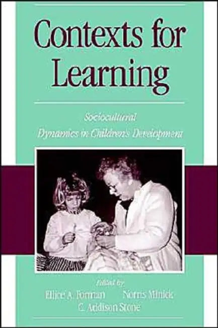 Contexts for Learning: Sociocultural Dynamics in Children's Development by Minick Stone Forman, Ellice A. Forman, Norris Minick