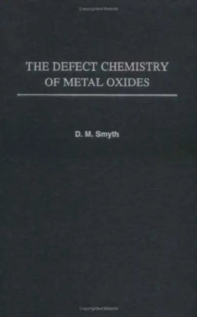 The Defect Chemistry of Metal Oxides by Donald Morgan Smyth, D. M. Smyth