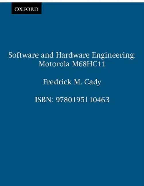 Software and Hardware Engineering: Motorola M68hc11 by Fredrick M. Cady