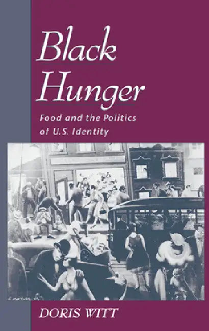 Black Hunger: Food and the Politics of U.S. Identity by Doris Witt