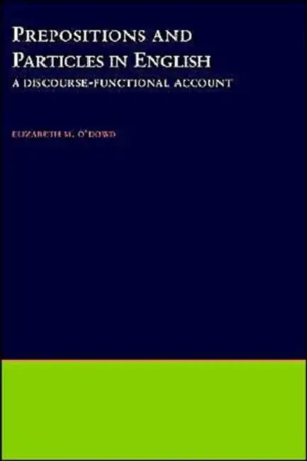 Prepositions & Particles in English: A Discourse-Functional Account by Elizabeth M. O'Dowd