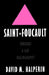 Saint Foucault: Towards a Gay Hagiography by David M. Halperin