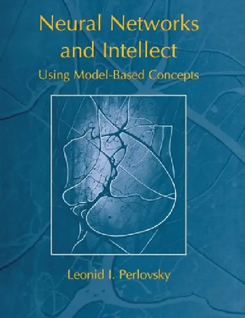 Neural Networks and Intellect: Using Model-Based Concepts by Leonid Perlovsky