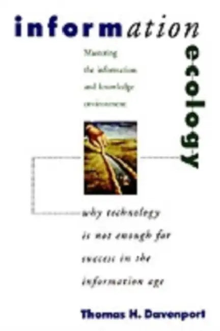 Information Ecology: Mastering the Information and Knowledge Environment by Thomas H. Davenport, Laurence Prusak, Laurance Prusak