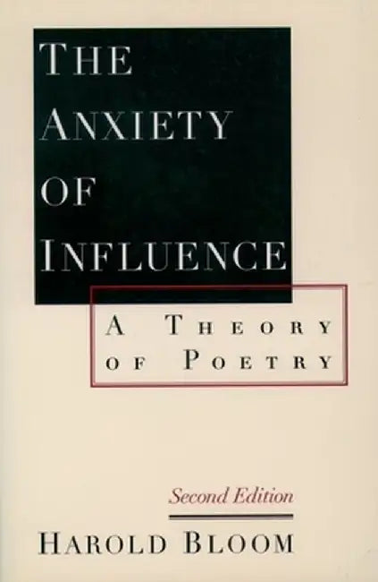 The Anxiety of Influence: A Theory of Poetry, 2nd Edition by Harold Bloom
