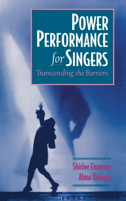 Power Performance for Singers: Transcending the Barriers by Shirlee Emmons, Alma Thomas