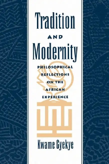 Tradition & Modernity: Philosophical Reflections on the African Experience by Kwame Gyekye