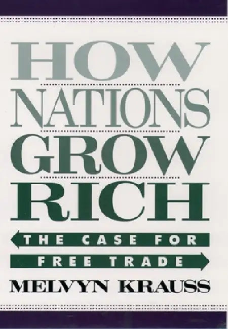 How Nations Grow Rich: The Case for Free Trade by Melvyn Krauss