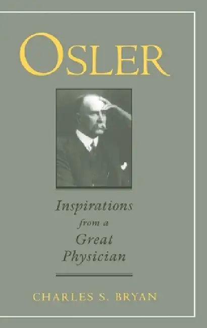 Osler: Inspirations from a Great Physician by Charles S. Bryan