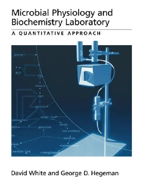 Microbial Physiology and Biochemistry Laboratory: A Quantitative Approach by David White, George D. Hegeman