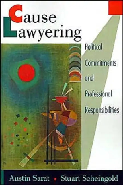 Cause Lawyering: Political Commitments and Professional Responsibilities by Austin Sarat, Stuart Scheingold