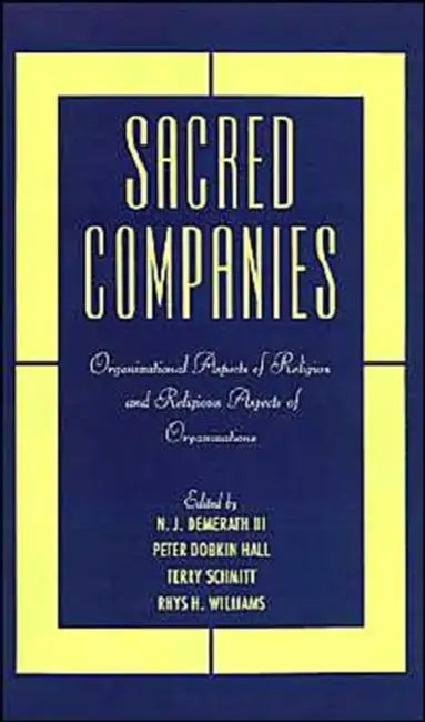 Sacred Companies: Organizational Aspects of Religion and Religious Aspects of Organizations by III Demerath N. J., Rhys H. Williams, N J Demerath III Et Al