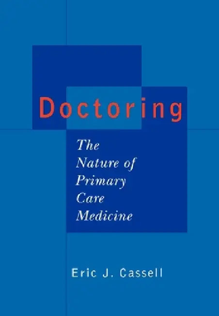 Doctoring: The Nature of Primary Care Medicine by Eric J. Cassell