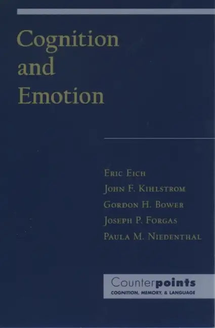 Cognition and Emotion by Eric Eich, John F. Kihlstrom, Gordon H. Bower