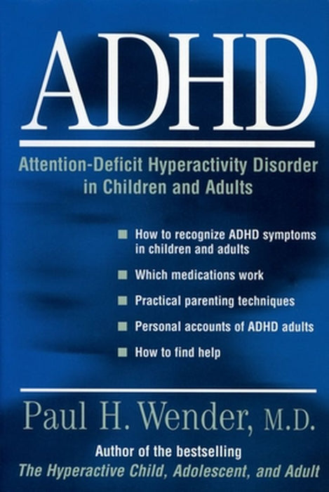 ADHD - ATTENTION- DEFICIT HYPERACTIVITY DISORDER IN CHILDREN ADOLESCENTS AND AD by Paul H.Wender