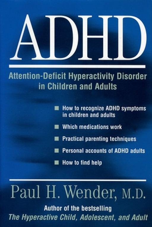 ADHD - ATTENTION- DEFICIT HYPERACTIVITY DISORDER IN CHILDREN ADOLESCENTS AND AD by Paul H.Wender