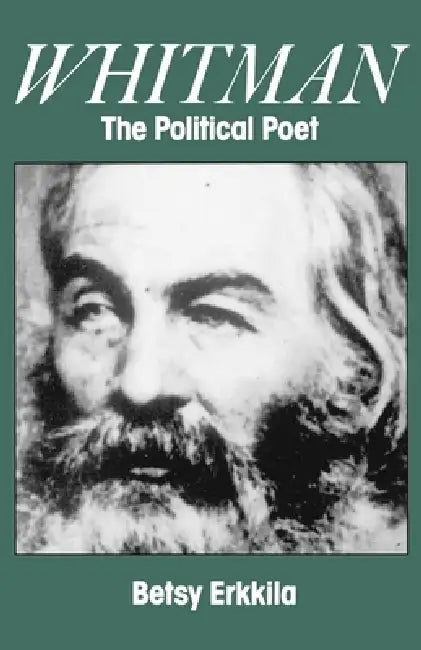 Whitman the Political Poet by Betsy Erkkila