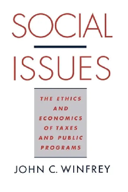 Social Issues: The Ethics and Economics of Taxes and Public Programs by John C. Winfrey