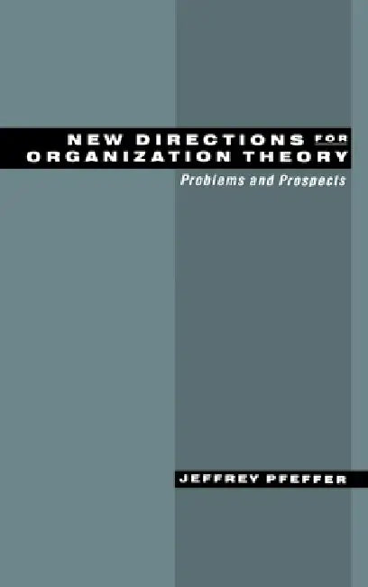 New Directions for Organization Theory: Problems and Prospects by Jeffrey Pfeffer