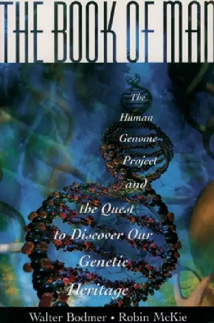 The Book of Man: The Human Genome Project and the Quest to Discover Our Genetic Heritage by W. F. Bodmer, Walter Bodmer, Robin McKie