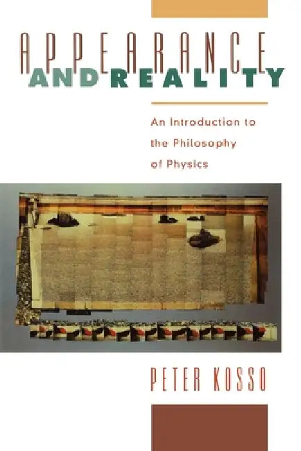 Appearance and Reality: An Introduction to the Philosophy of Physics by Peter Kosso