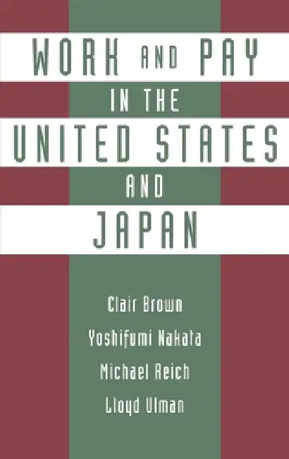 Work and Pay in the United States and Japan by Clair Brown, David Stern, Yoshifumi Nakata