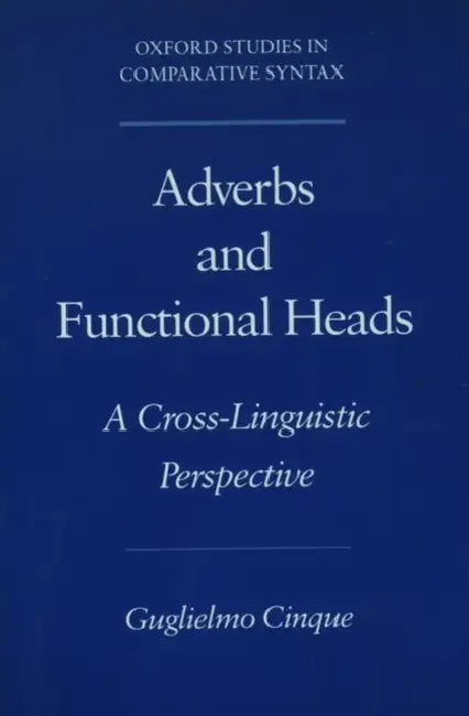 Adverbs and Functional Heads: A Cross-Linguistic Perspective by Guglielmo Cinque