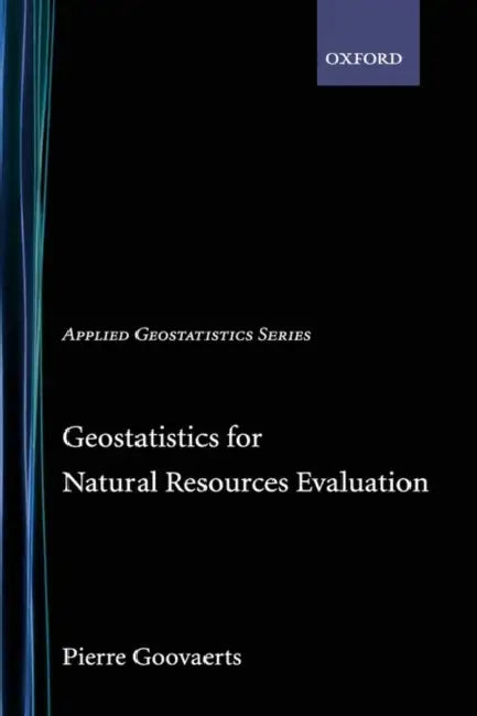 Geostatistics for Natural Resources Evaluation by Pierre Goovaerts