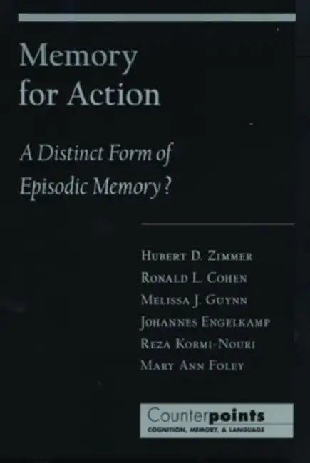 Memory for Action: A Distinct Form of Episodic Memory? by H. D. Zimmer, Hubert Zimmer, Melissa J. Guynn