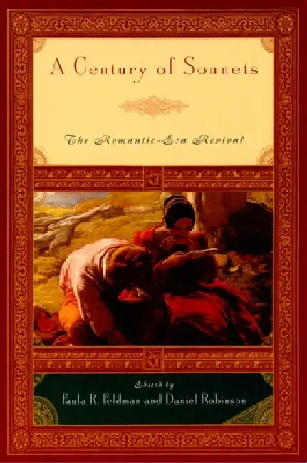 A Century of Sonnets: The Romantic-Era Revival 1750-1850 by Paula R. Feldman, Daniel Robinson