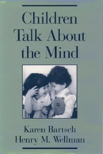 Children Talk about the Mind by Karen Bartsch, Henry M. Wellman