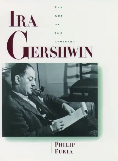 Ira Gershwin: The Art of the Lyricist by Philip Furia