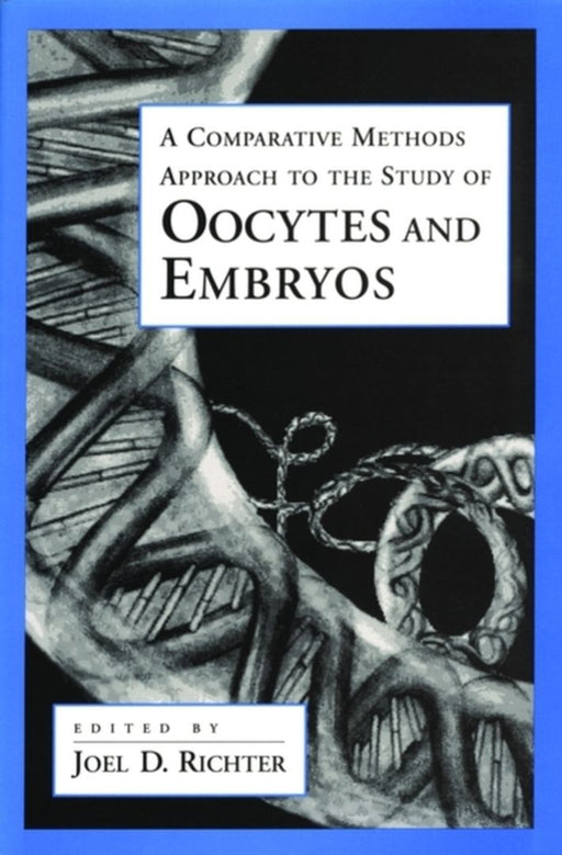 A Comparative Methods Approach To The Study Of Oocytes And Embryos (Advances In Molecular Biology) by Joel D. Richter