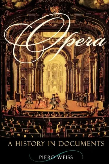 Opera: A History in Documents by Piero Weiss