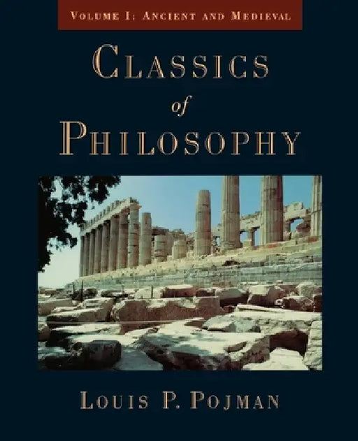 Classics of Philosophy: Volume I: Ancient and Medieval by Louis P. Pojman