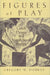 Figures of Play: Greek Drama & Metafictional Poetics by Gregory W. Dobrov