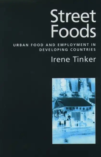 Street Foods: Urban Food and Employment in Developing Countries by Irene Tinker