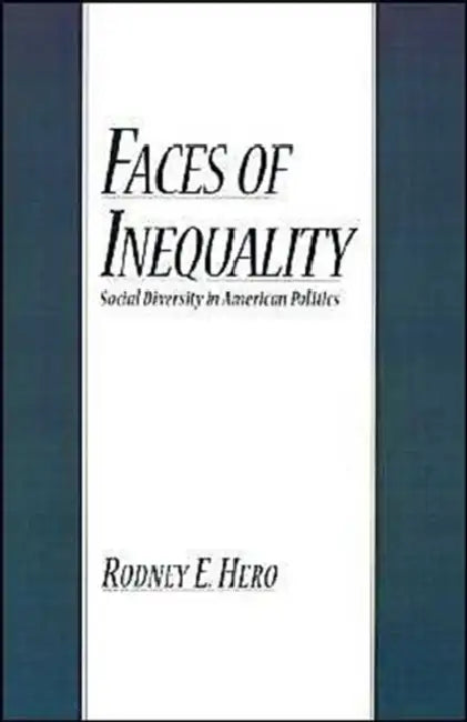 Faces of Inequality: Social Diversity in American Politics by Rodney E. Hero